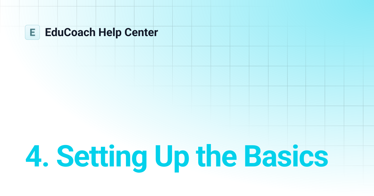 4. Setting Up the Basics | EduCoach Help Center